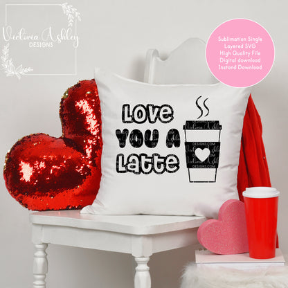 I Love You A Latte Fun Valentines SVG