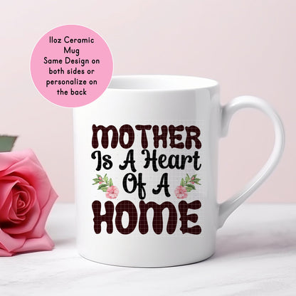 11 "Mother Is The Heart Of The Home" Ceramic Mug